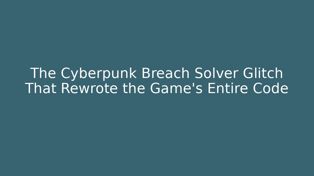 The Cyberpunk Breach Solver Glitch That Rewrote the Game’s Entire Code - Critter Realm