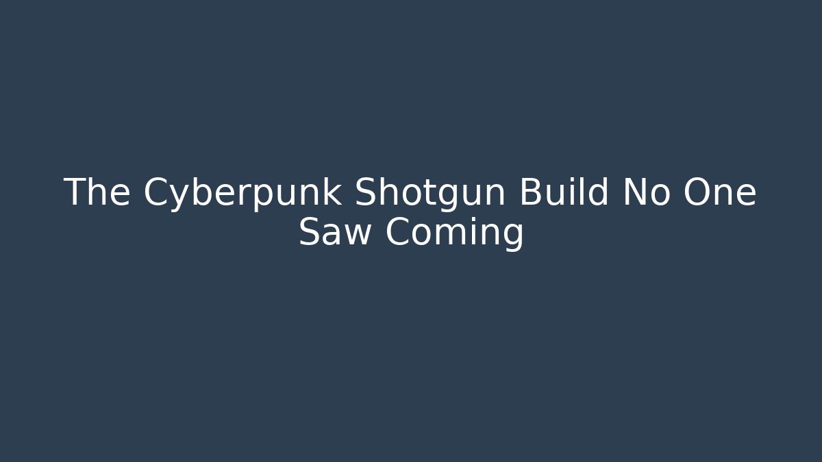The Cyberpunk Shotgun Build No One Saw Coming
