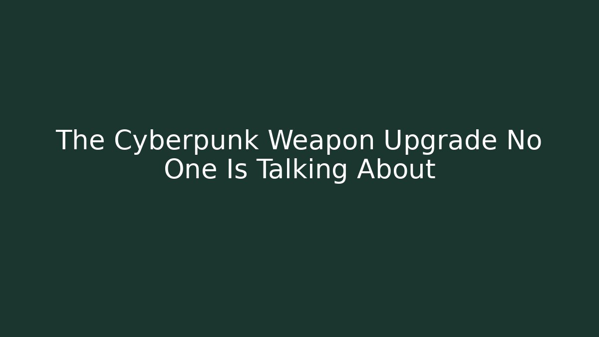 The Cyberpunk Weapon Upgrade No One Is Talking About