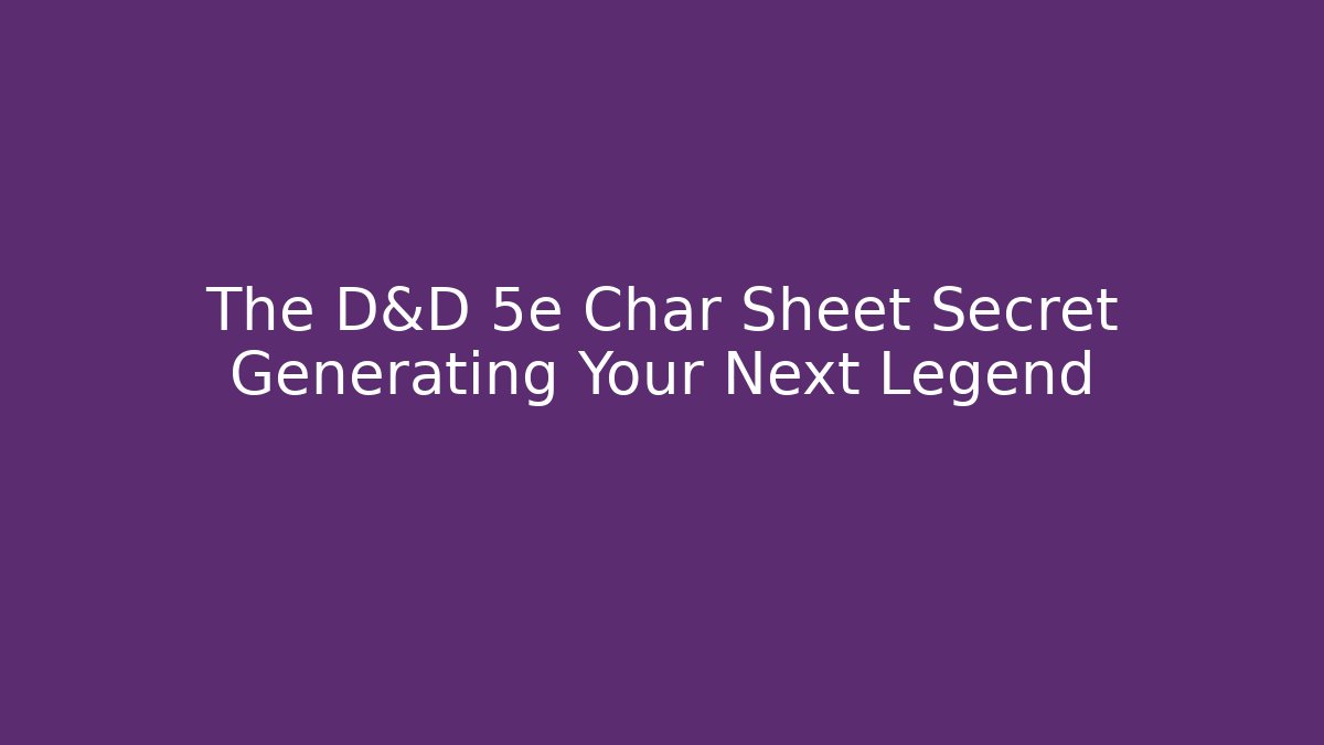 The D&D 5e Char Sheet Secret Generating Your Next Legend - Critter Realm