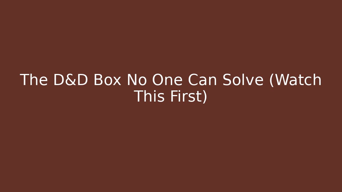The D&D Box No One Can Solve (Watch This First)