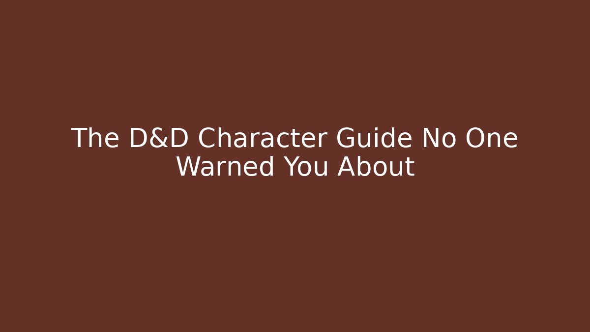 The D&D Character Guide No One Warned You About