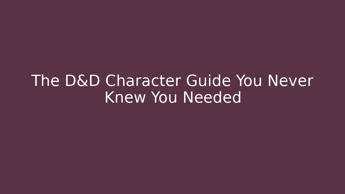 The D&D Character Guide You Never Knew You Needed