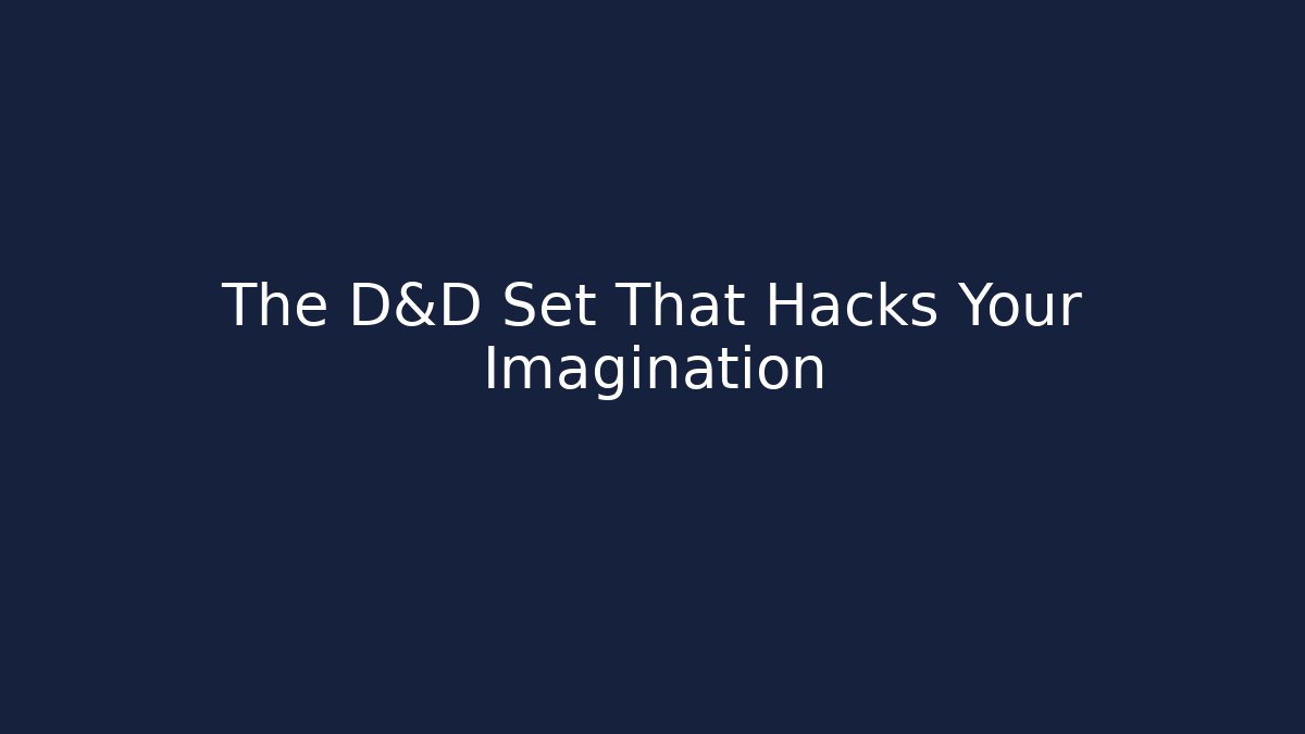 The D&D Set That Hacks Your Imagination