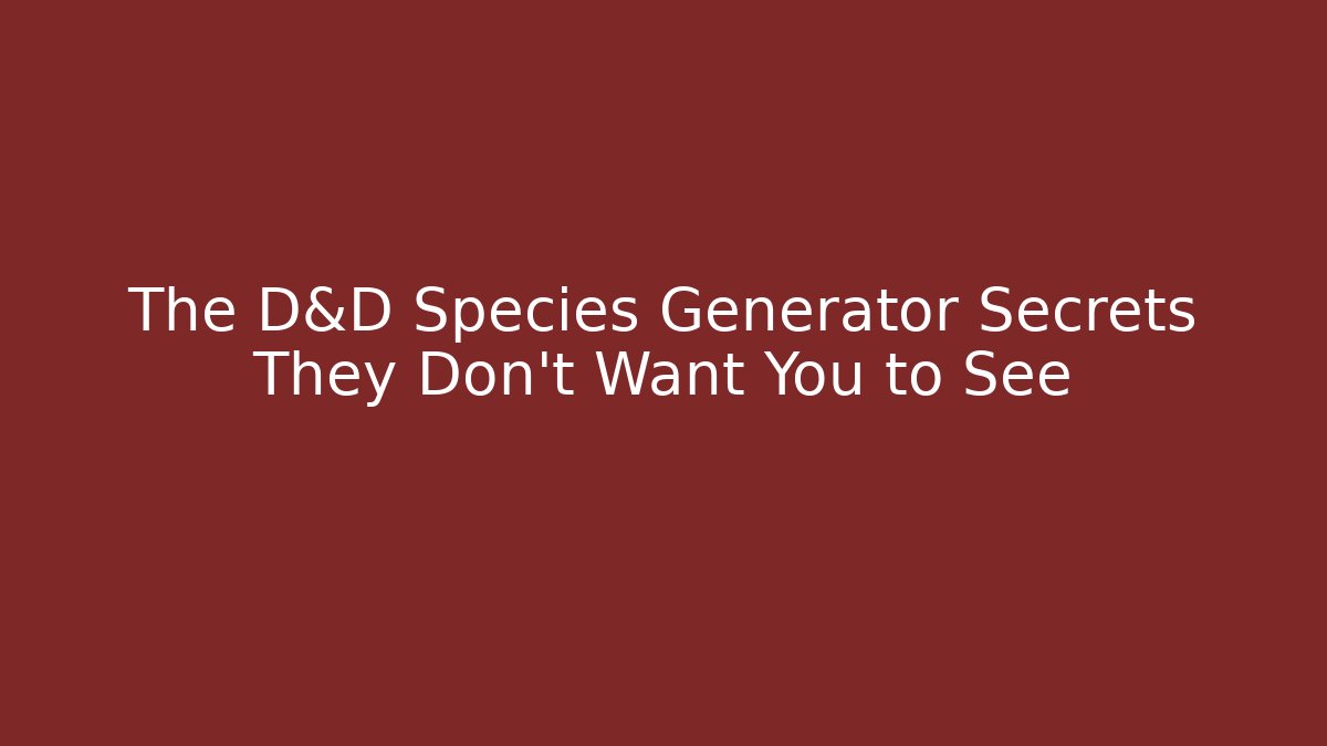 The D&D Species Generator Secrets They Don't Want You to See