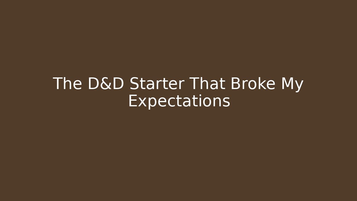 The D&D Starter That Broke My Expectations