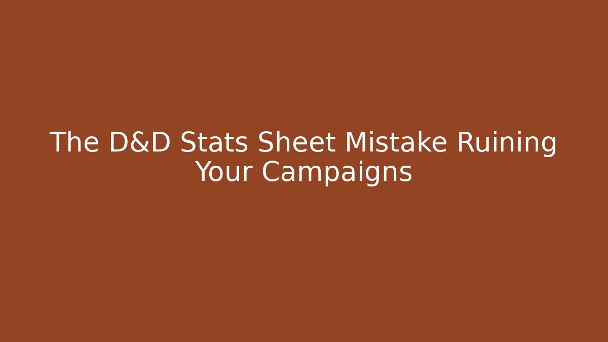 The D&D Stats Sheet Mistake Ruining Your Campaigns