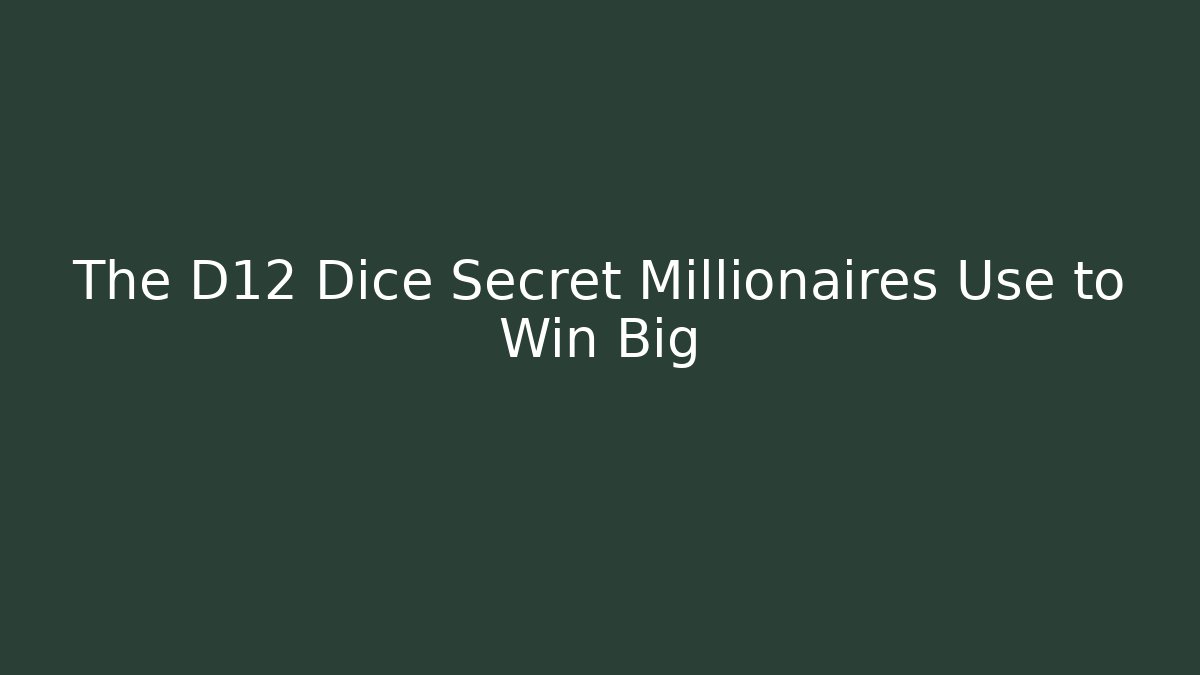 The D12 Dice Secret Millionaires Use to Win Big - Critter Realm
