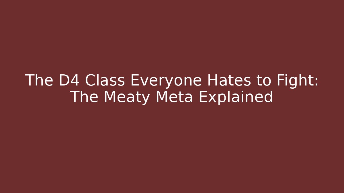 The D4 Class Everyone Hates to Fight: The Meaty Meta Explained