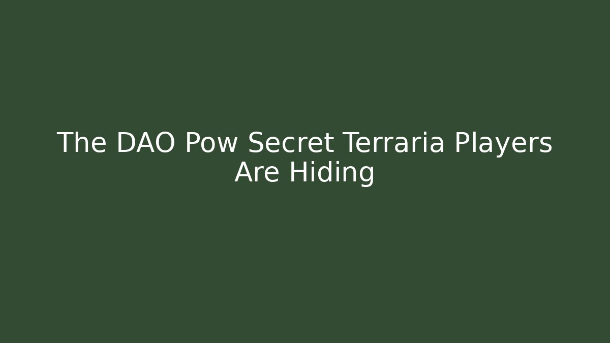 The DAO Pow Secret Terraria Players Are Hiding
