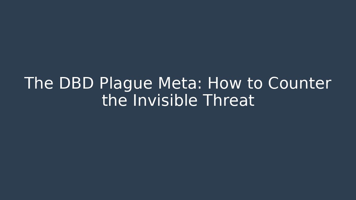 The DBD Plague Meta: How to Counter the Invisible Threat