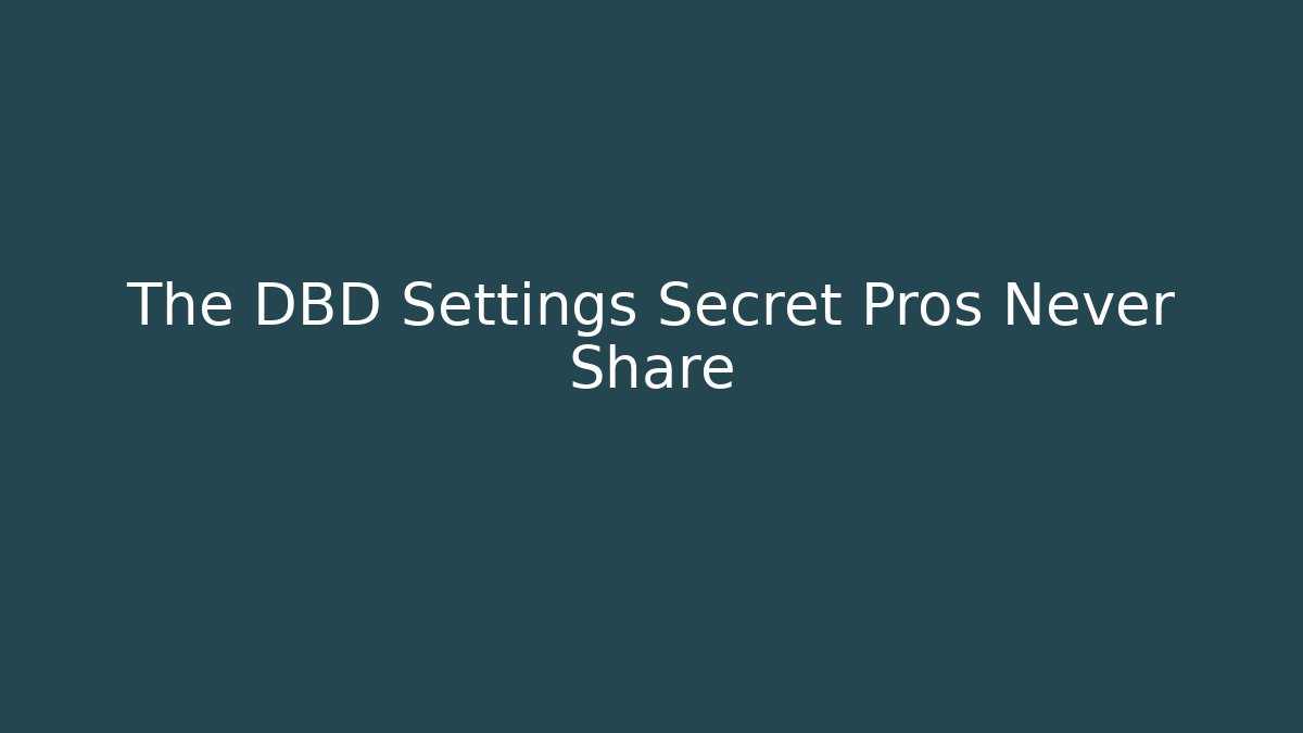 The DBD Settings Secret Pros Never Share