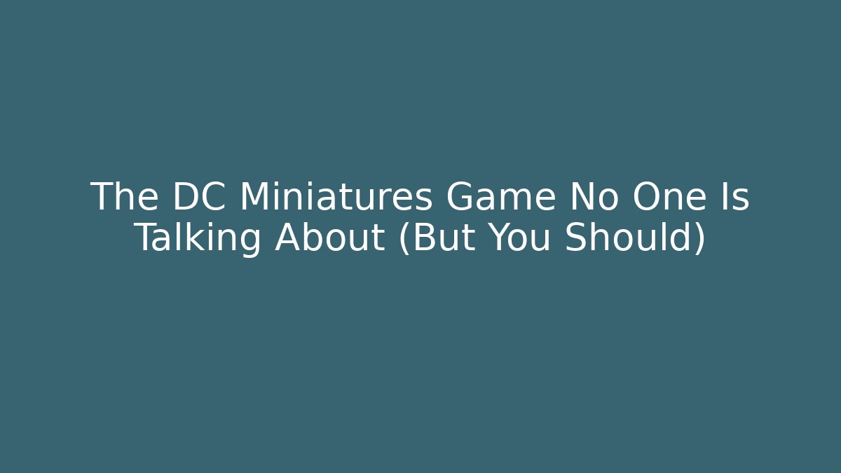 The DC Miniatures Game No One Is Talking About (But You Should)