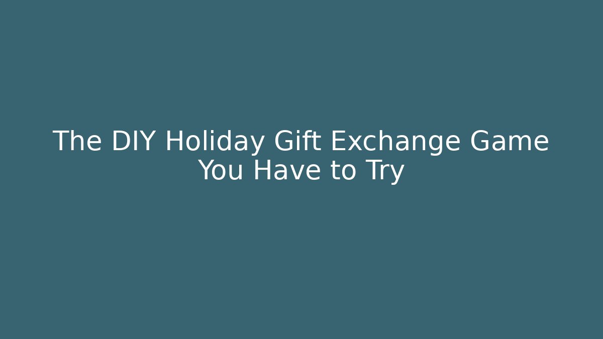 The DIY Holiday Gift Exchange Game You Have to Try