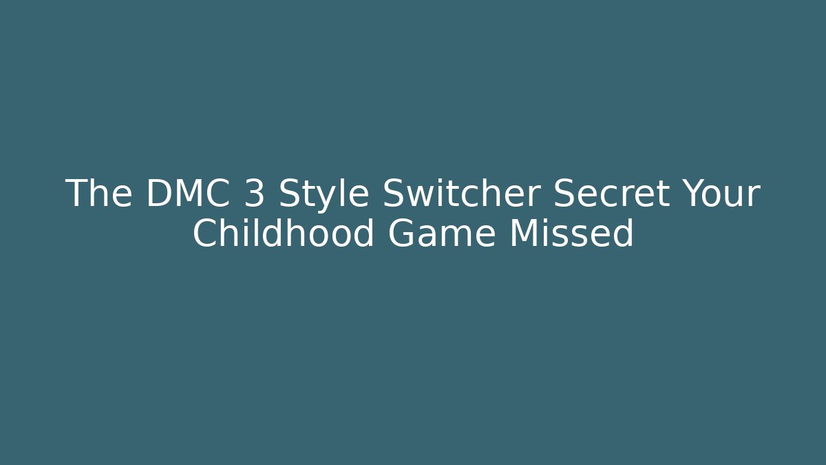The DMC 3 Style Switcher Secret Your Childhood Game Missed