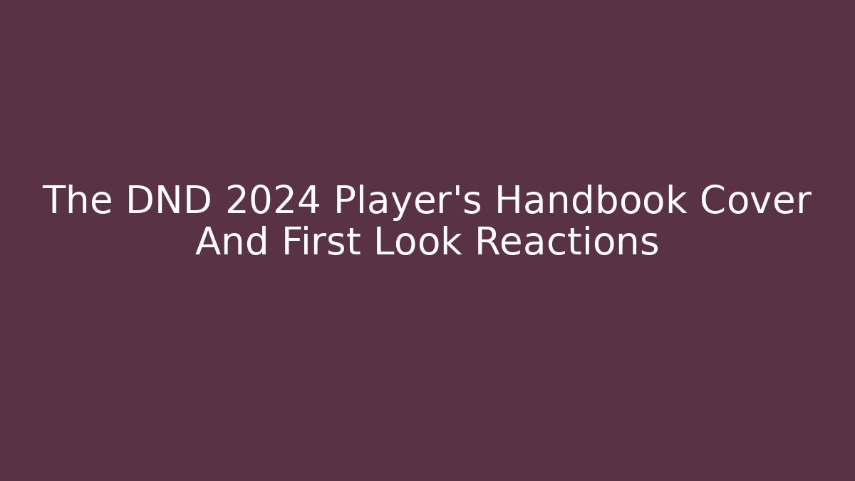 The DND 2024 Player's Handbook Cover And First Look Reactions