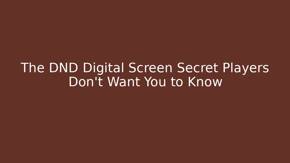 The DND Digital Screen Secret Players Don't Want You to Know