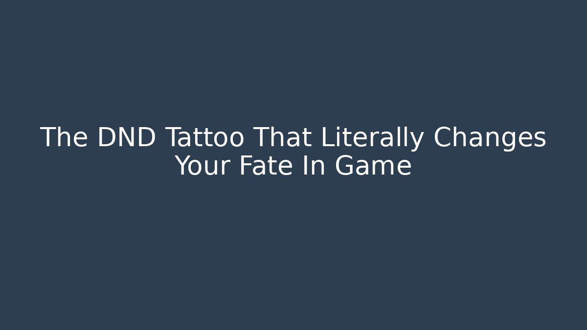 The DND Tattoo That Literally Changes Your Fate In Game