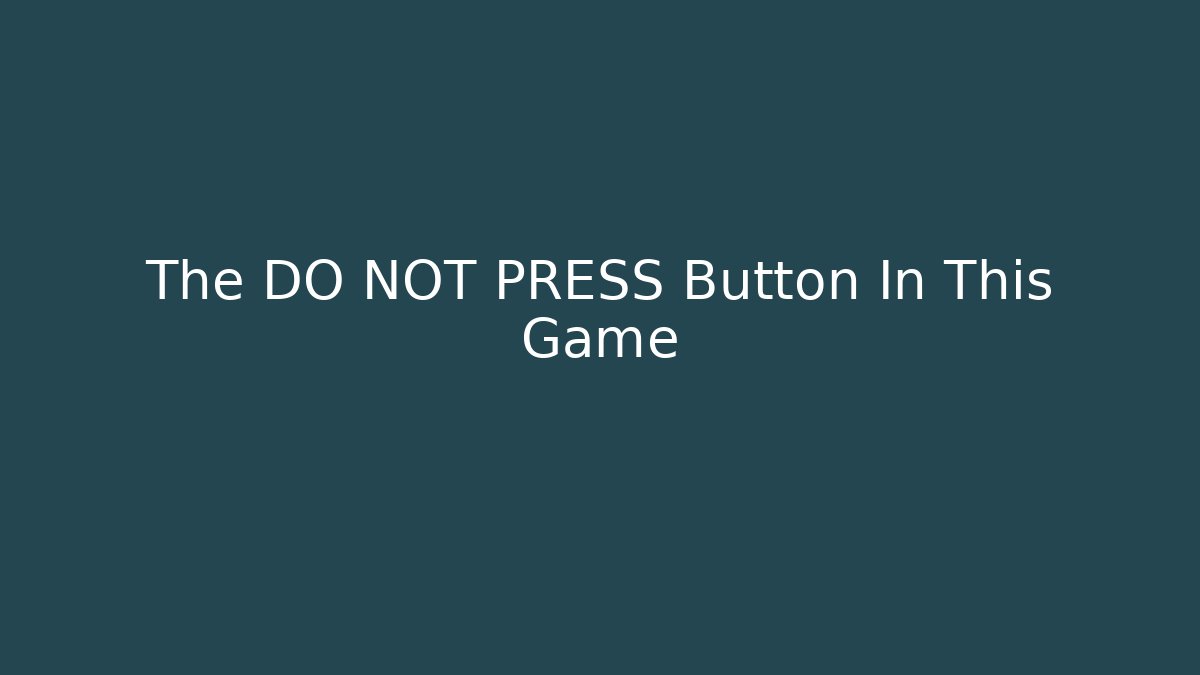 The DO NOT PRESS Button In This Game