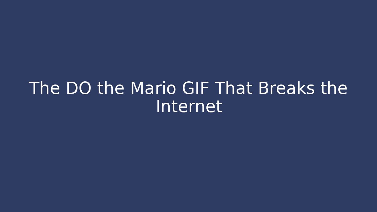 The DO the Mario GIF That Breaks the Internet