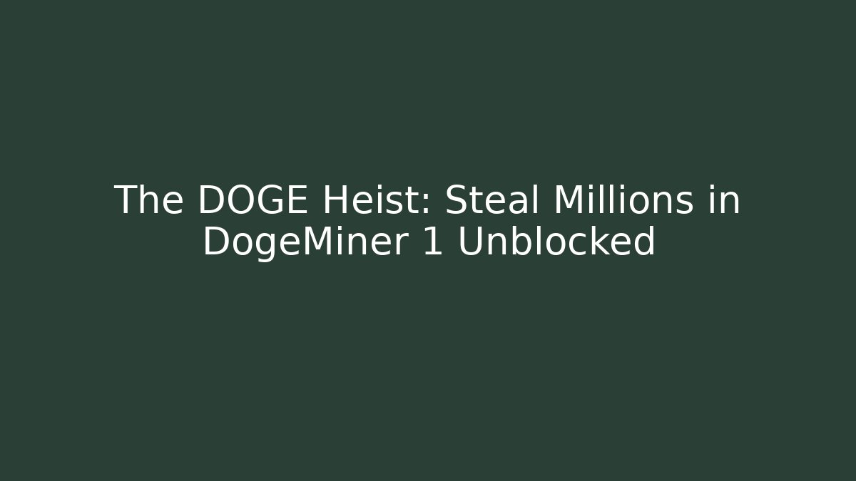 The DOGE Heist: Steal Millions in DogeMiner 1 Unblocked