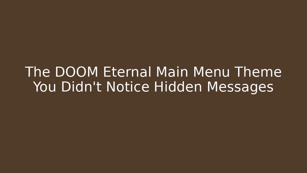 The DOOM Eternal Main Menu Theme You Didn't Notice Hidden Messages