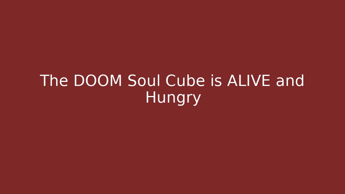 The DOOM Soul Cube is ALIVE and Hungry - Critter Realm