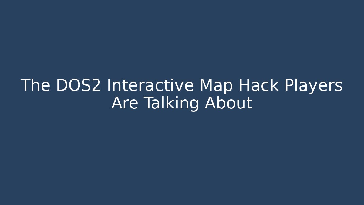 The DOS2 Interactive Map Hack Players Are Talking About - Critter Realm