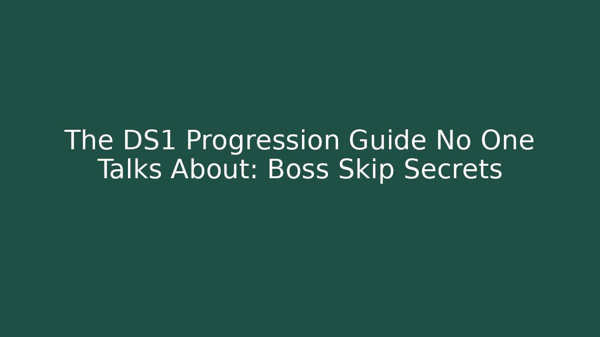 The DS1 Progression Guide No One Talks About: Boss Skip Secrets