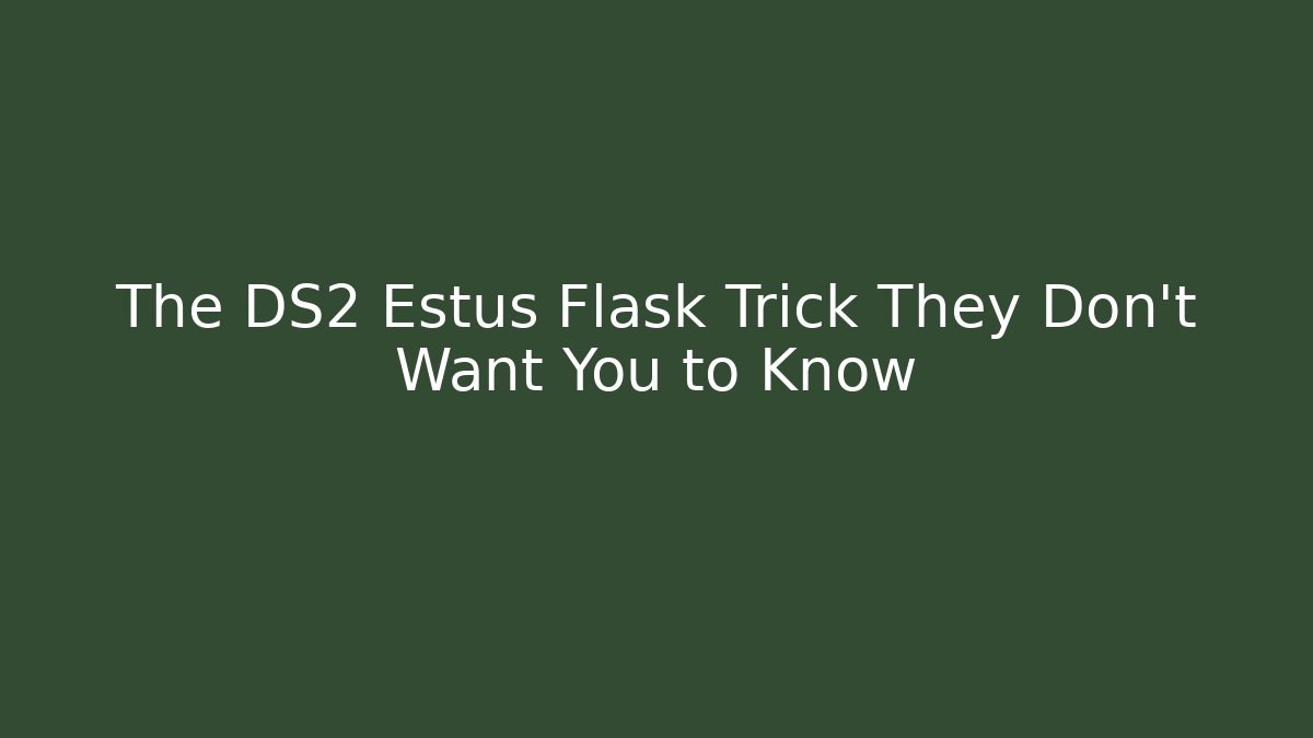 The DS2 Estus Flask Trick They Don't Want You to Know