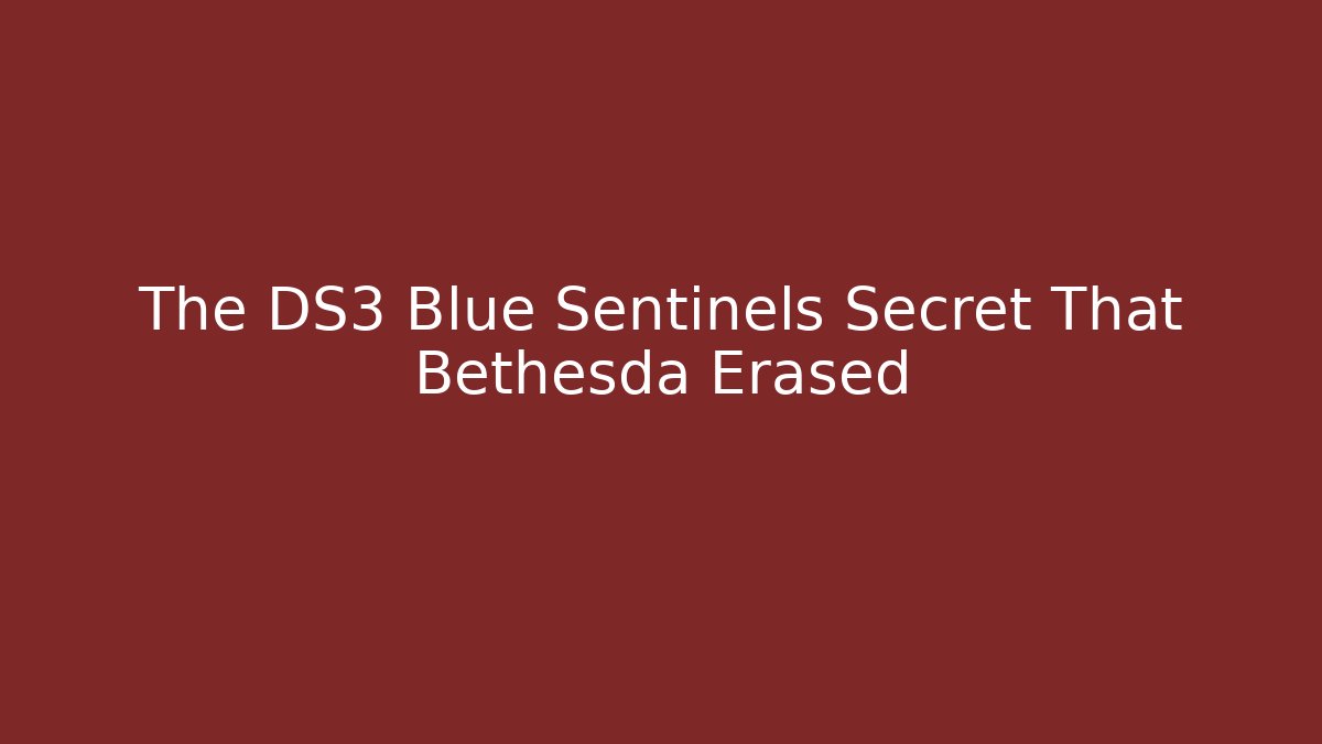 The DS3 Blue Sentinels Secret That Bethesda Erased