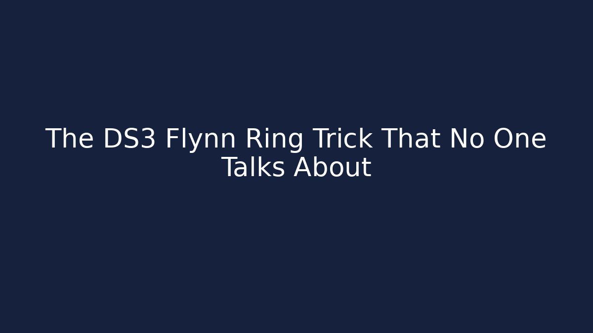 The DS3 Flynn Ring Trick That No One Talks About
