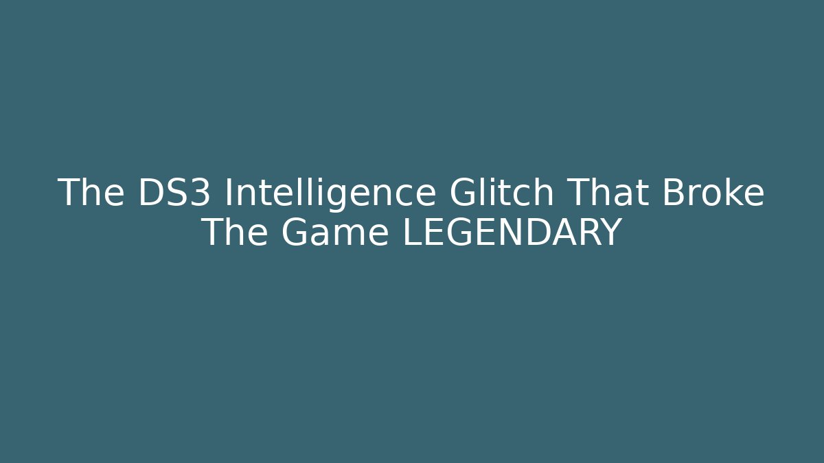 The DS3 Intelligence Glitch That Broke The Game LEGENDARY