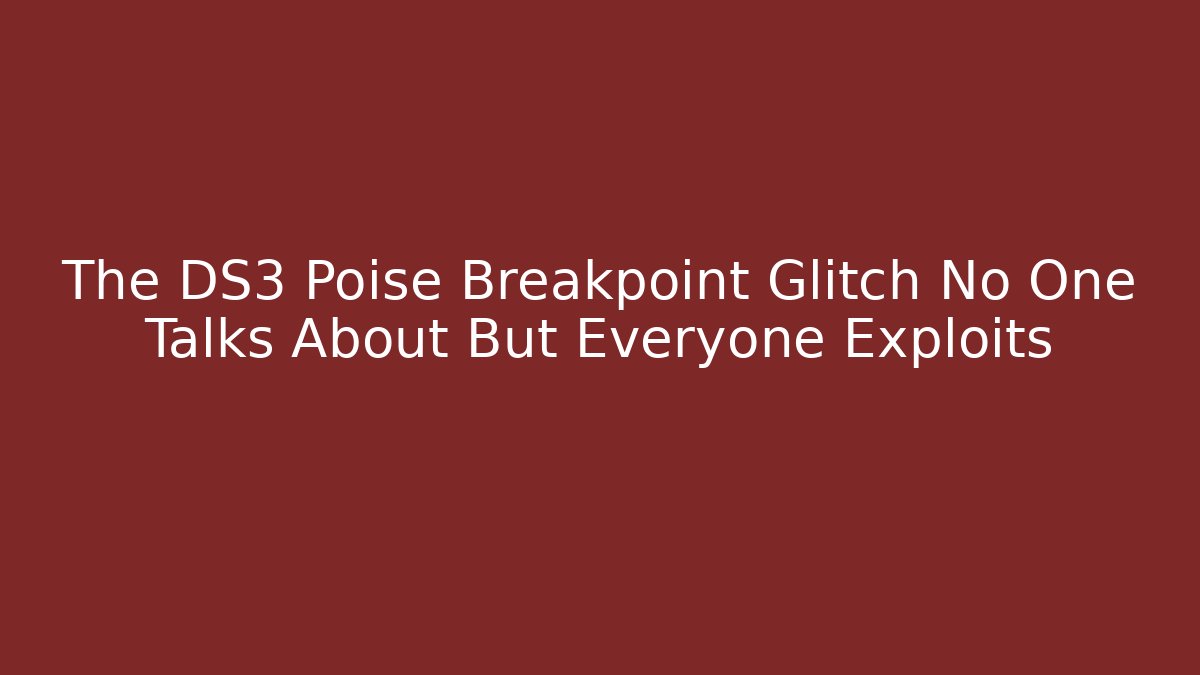 The DS3 Poise Breakpoint Glitch No One Talks About But Everyone Exploits