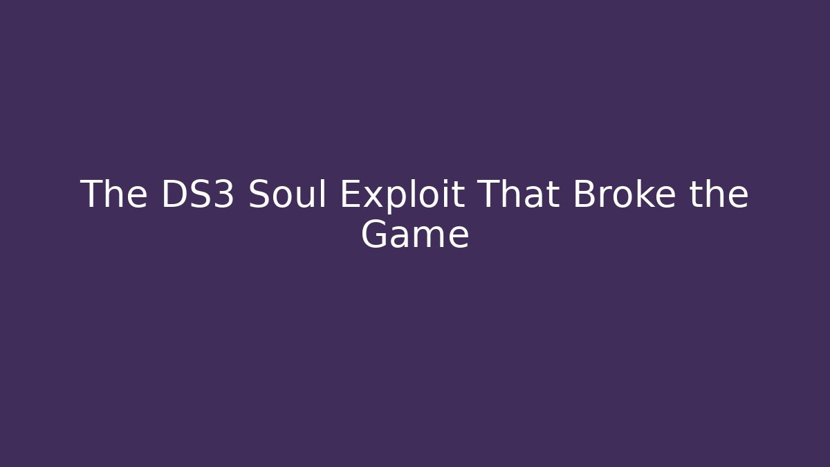 The DS3 Soul Exploit That Broke the Game - Critter Realm