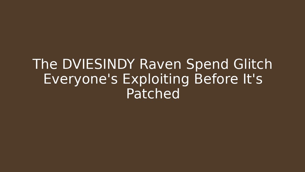 The DVIESINDY Raven Spend Glitch Everyone’s Exploiting Before It’s Patched