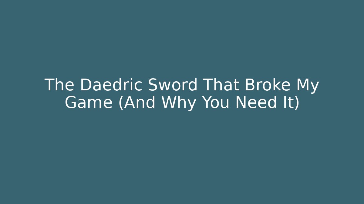 The Daedric Sword That Broke My Game (And Why You Need It) - Critter Realm