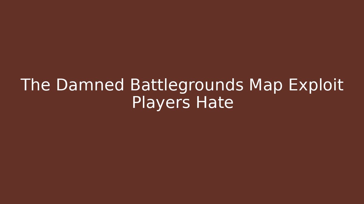 The Damned Battlegrounds Map Exploit Players Hate