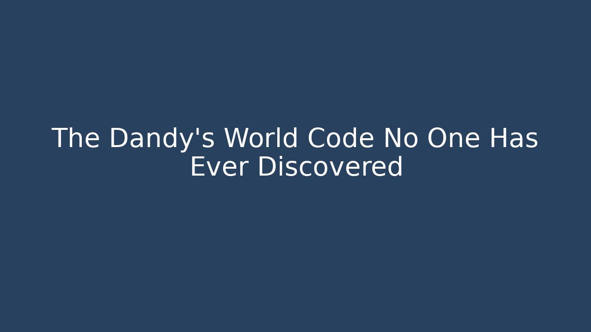 The Dandy's World Code No One Has Ever Discovered - Critter Realm