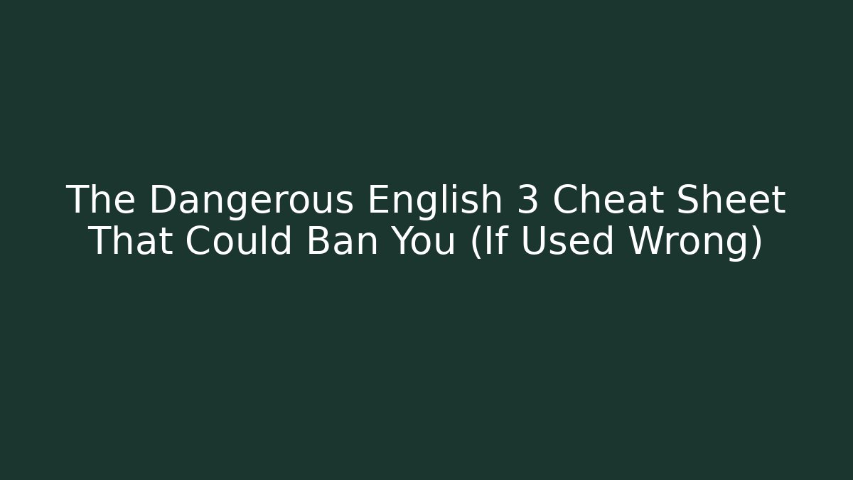 The Dangerous English 3 Cheat Sheet That Could Ban You (If Used Wrong)