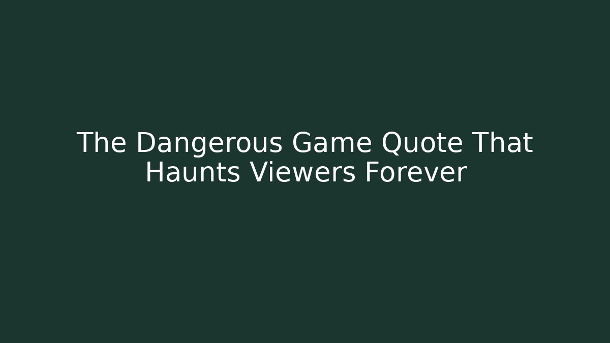 The Dangerous Game Quote That Haunts Viewers Forever