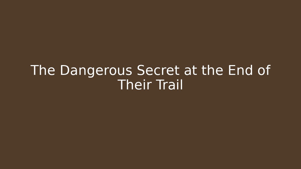 The Dangerous Secret at the End of Their Trail - Critter Realm