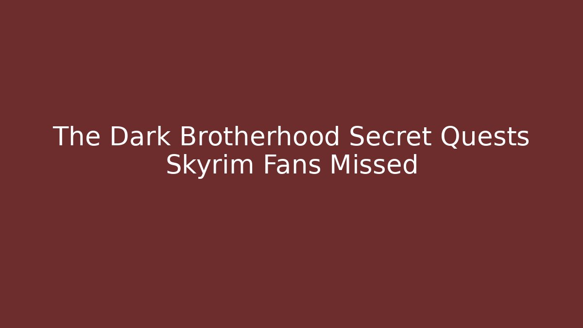 The Dark Brotherhood Secret Quests Skyrim Fans Missed