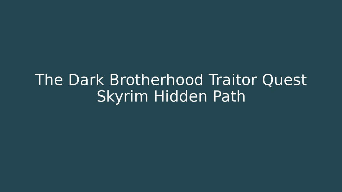 The Dark Brotherhood Traitor Quest Skyrim Hidden Path
