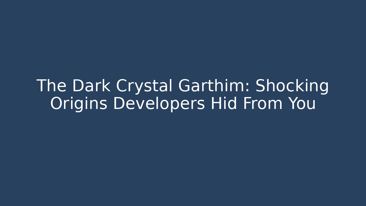 The Dark Crystal Garthim: Shocking Origins Developers Hid From You - Critter Realm