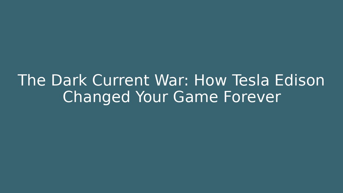 The Dark Current War: How Tesla Edison Changed Your Game Forever