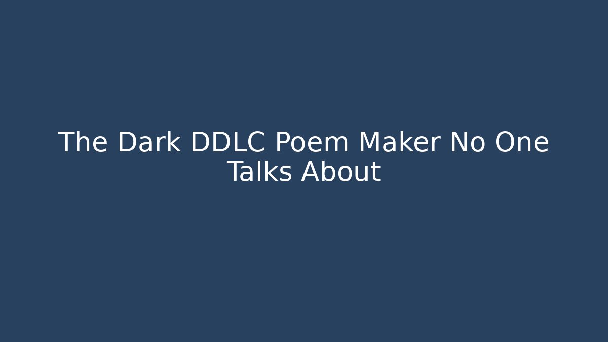 The Dark DDLC Poem Maker No One Talks About