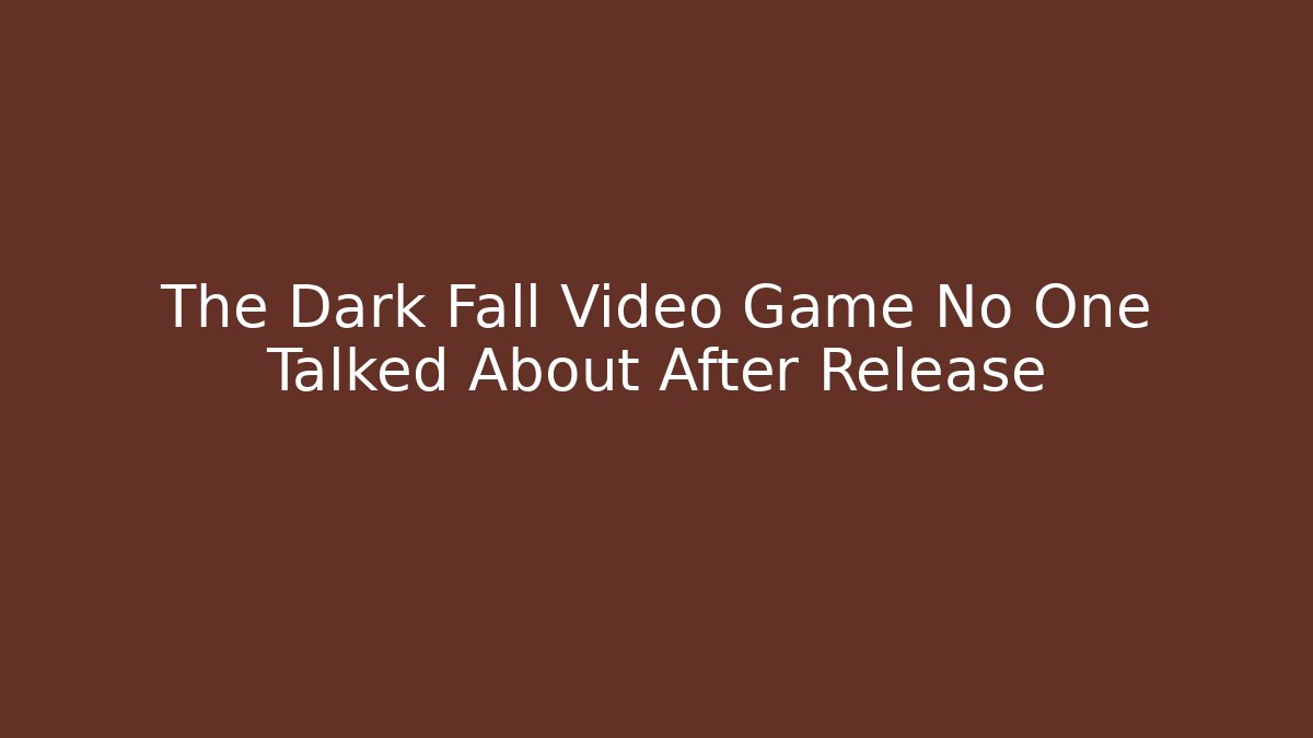 The Dark Fall Video Game No One Talked About After Release