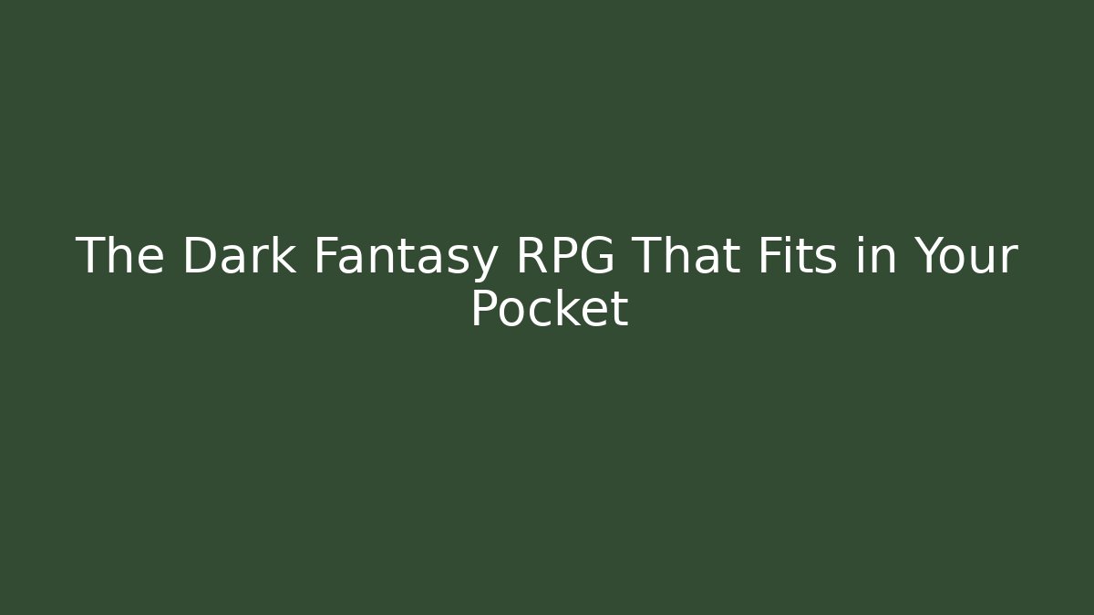 The Dark Fantasy RPG That Fits in Your Pocket