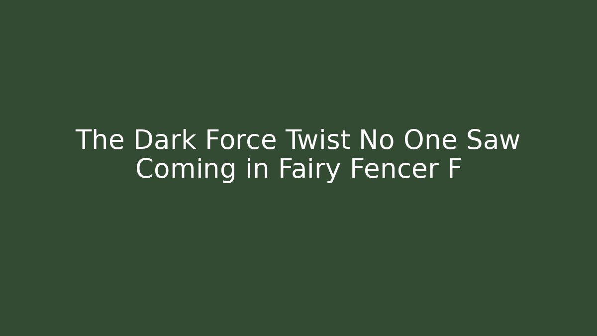 The Dark Force Twist No One Saw Coming in Fairy Fencer F